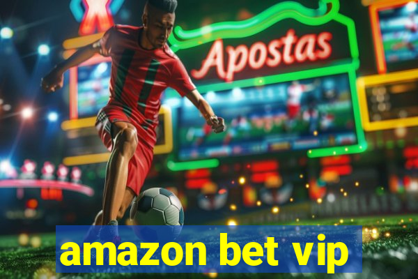 amazon bet vip